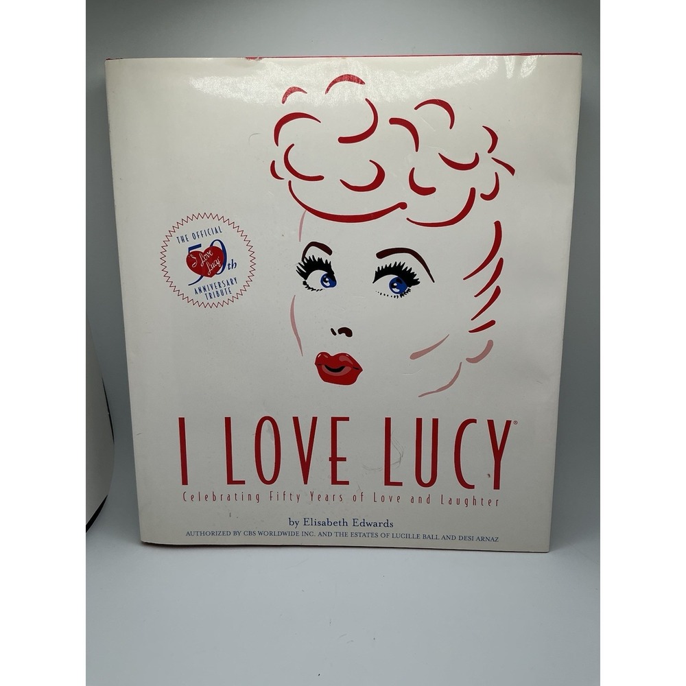 I Love Lucy : Celebrating 50 Years of Love and Laughter by Elisabeth Edwards...